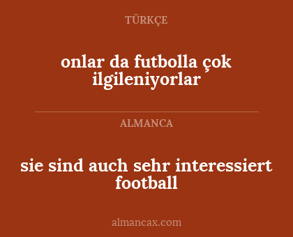 sie sind auch sehr interessiert football - onlar da futbolla çok ilgileniyorlar