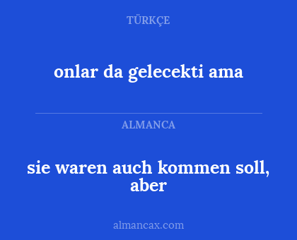 sie waren auch kommen soll, aber - onlar da gelecekti ama
