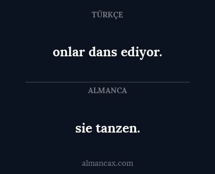 sie tanzen. - onlar dans ediyor.