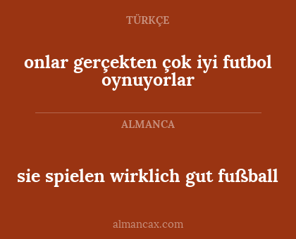 onlar gerçekten çok iyi futbol oynuyorlar - sie spielen wirklich gut fußball
