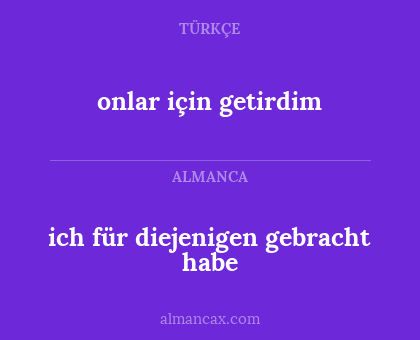 onlar için getirdim - ich für diejenigen gebracht habe