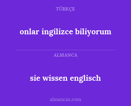 sie wissen englisch - onlar ingilizce biliyorum