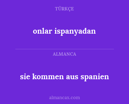 sie kommen aus spanien - onlar ispanyadan