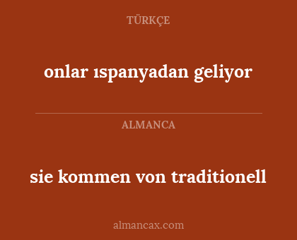 sie kommen von traditionell - onlar ıspanyadan geliyor