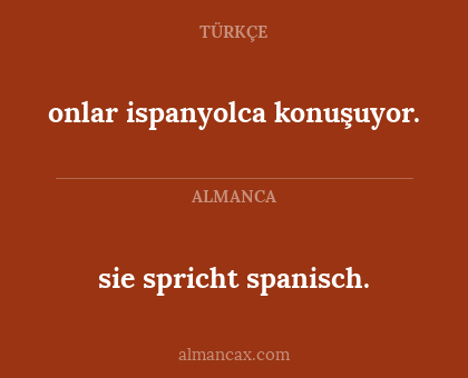 onlar ispanyolca konuşuyor. - sie spricht spanisch.