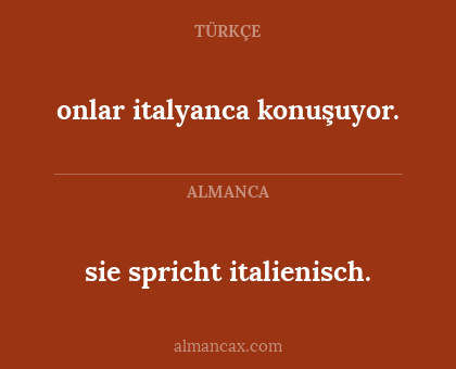 sie spricht italienisch. - onlar italyanca konuşuyor.