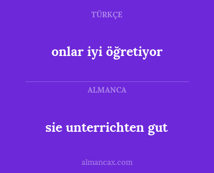 sie unterrichten gut - onlar iyi öğretiyor