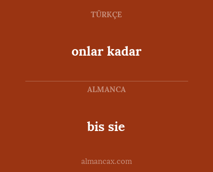 onlar kadar - bis sie
