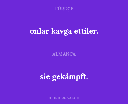 onlar kavga ettiler. - sie gekämpft.
