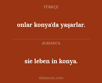sie leben in konya. - onlar konya'da yaşarlar.