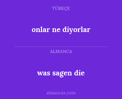 was sagen die - onlar ne diyorlar