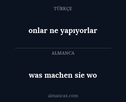 was machen sie wo - onlar ne yapıyorlar