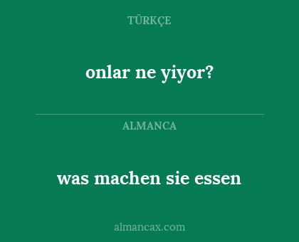 was machen sie essen - onlar ne yiyor?