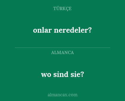 wo sind sie? - onlar neredeler?