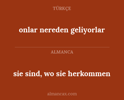 onlar nereden geliyorlar - sie sind, wo sie herkommen