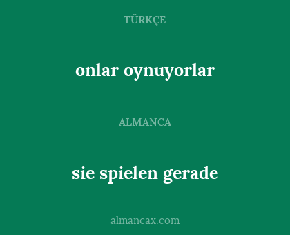 sie spielen gerade - onlar oynuyorlar