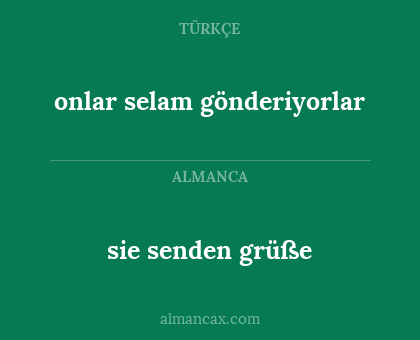 sie senden grüße - onlar selam gönderiyorlar