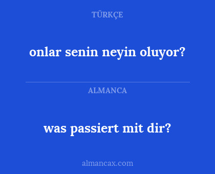 was passiert mit dir? - onlar senin neyin oluyor?