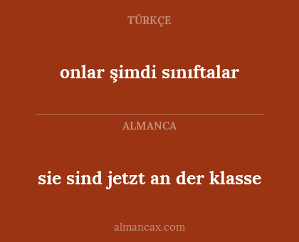 sie sind jetzt an der klasse - onlar şimdi sınıftalar