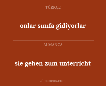 sie gehen zum unterricht - onlar sınıfa gidiyorlar
