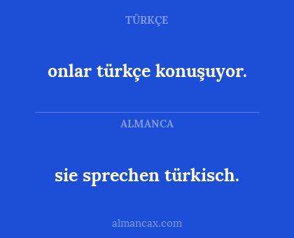 sie sprechen türkisch. - onlar türkçe konuşuyor.