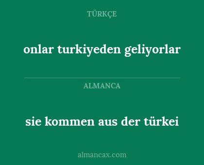 sie kommen aus der türkei - onlar turkiyeden geliyorlar