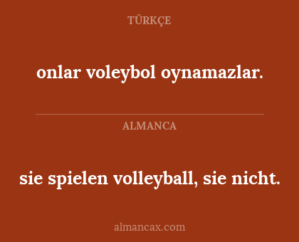 onlar voleybol oynamazlar. - sie spielen volleyball, sie nicht.