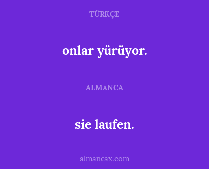onlar yürüyor. - sie laufen.