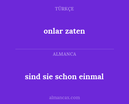 onlar zaten - sind sie schon einmal
