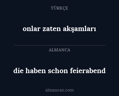onlar zaten akşamları - die haben schon feierabend