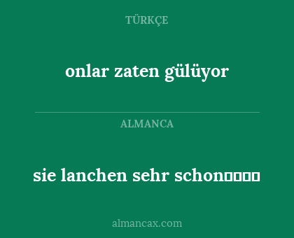sie lanchen sehr schonمعنی - onlar zaten gülüyor