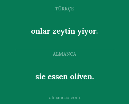 sie essen oliven. - onlar zeytin yiyor.