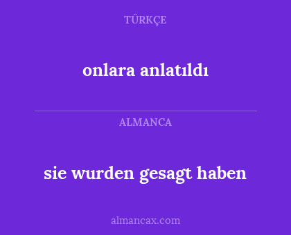 onlara anlatıldı - sie wurden gesagt haben