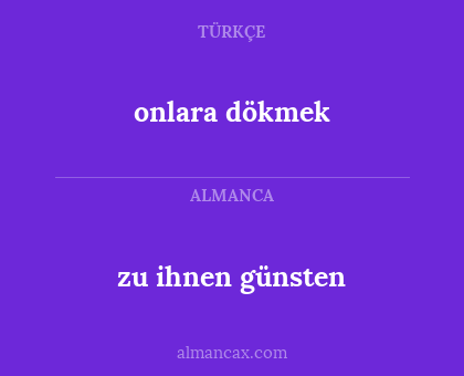 onlara dökmek - zu ihnen günsten