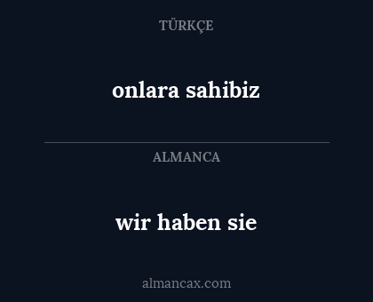 wir haben sie - onlara sahibiz