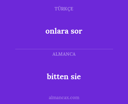 onlara sor - bitten sie