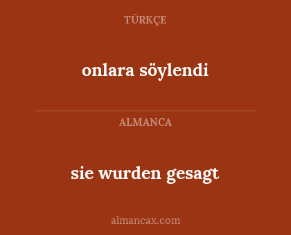 onlara söylendi - sie wurden gesagt