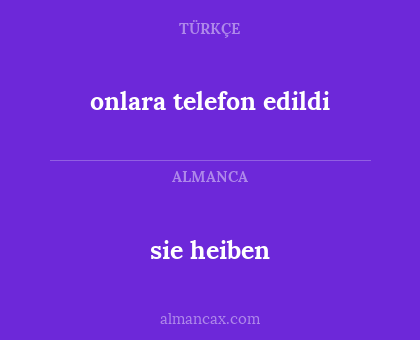 sie heiben - onlara telefon edildi