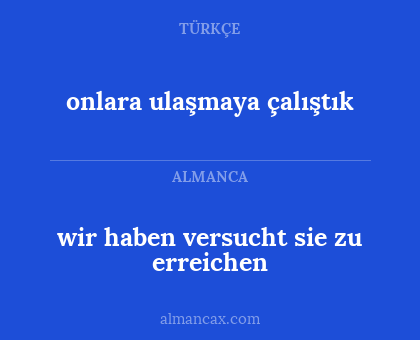 wir haben versucht sie zu erreichen - onlara ulaşmaya çalıştık