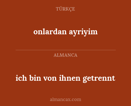 onlardan ayriyim - ich bin von ihnen getrennt