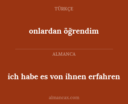 ich habe es von ihnen erfahren - onlardan öğrendim