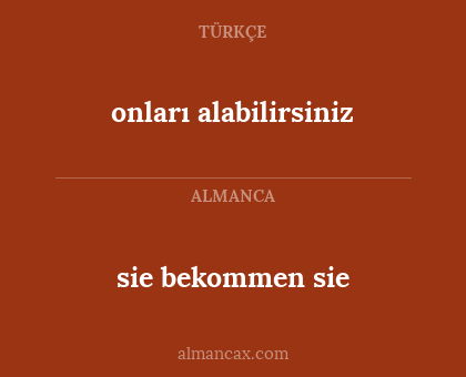sie bekommen sie - onları alabilirsiniz
