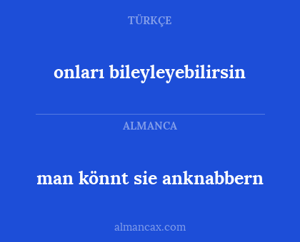 onları bileyleyebilirsin - man könnt sie anknabbern