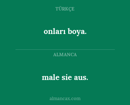 male sie aus. - onları boya.