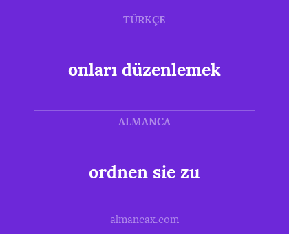 ordnen sie zu - onları düzenlemek