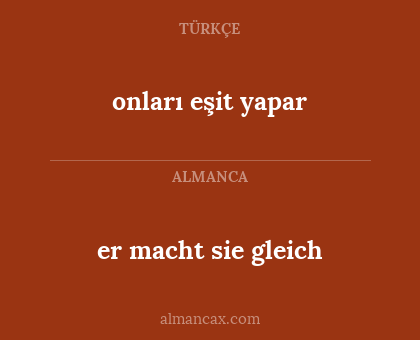 onları eşit yapar - er macht sie gleich
