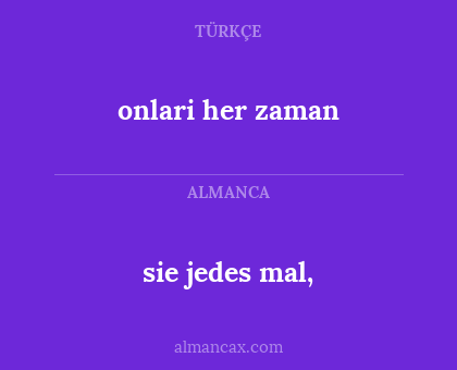 sie jedes mal, - onlari her zaman