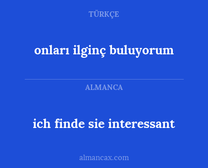 ich finde sie interessant - onları ilginç buluyorum
