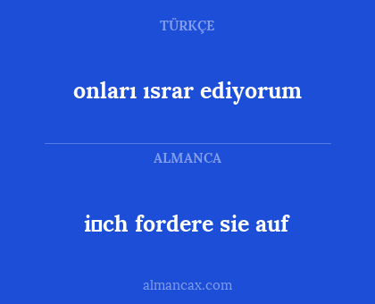 onları ısrar ediyorum - i̇ch fordere sie auf
