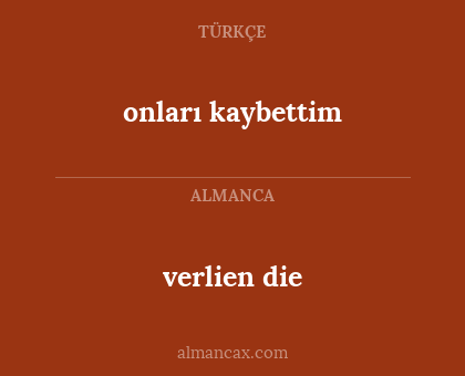 verlien die - onları kaybettim